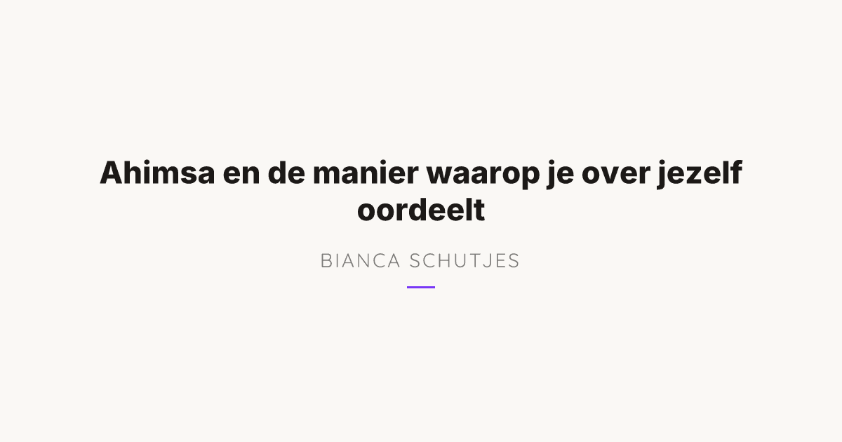 Wat heeft Ahimsa te maken met hoe je over jezelf oordeelt?